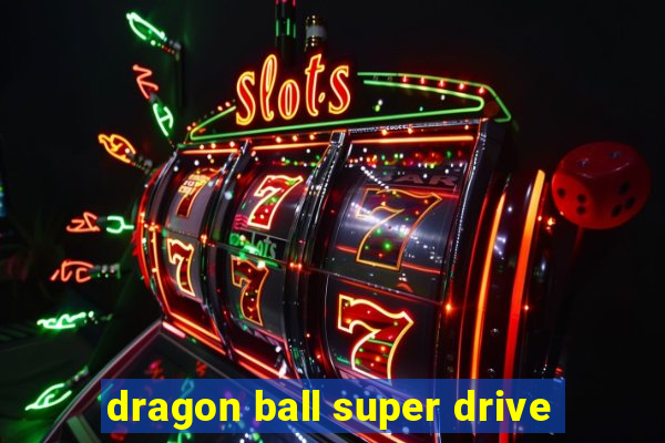 dragon ball super drive